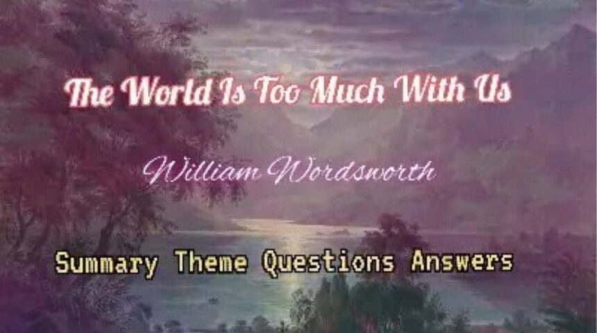 The World Is Too Much With Us Summary Theme Questions Answers